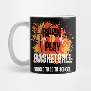 Born to Play Basketball, Forced to Go to School Mug